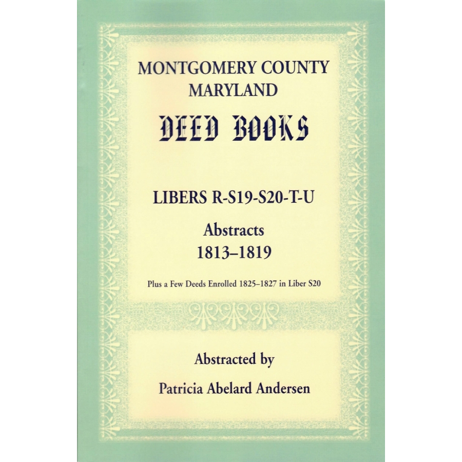 Montgomery County, Maryland Deed Books: Libers R, S19, S20, T, and U Abstracts, 1813-1819