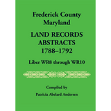 Frederick County, Maryland Land Records Abstracts, 1788-1792, Liber WR8 Through WR10