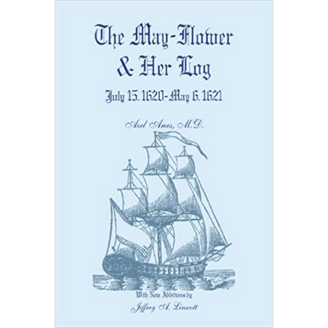 The May-Flower and Her Log: July 15, 1620-May 6, 1621