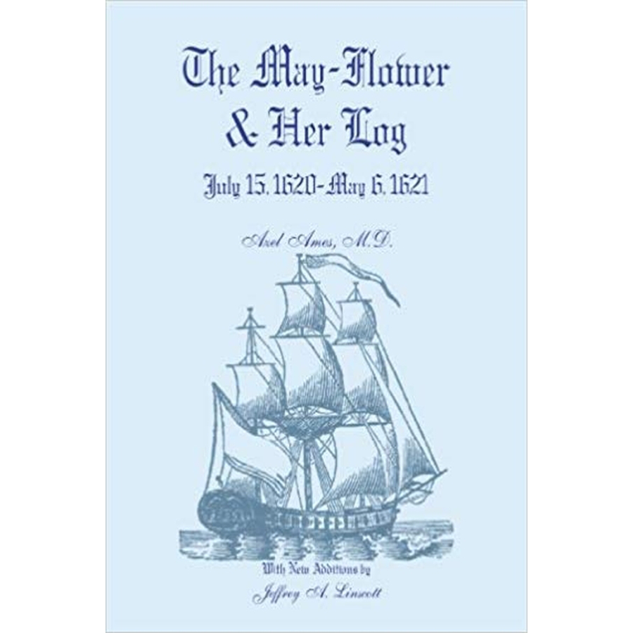 The May-Flower and Her Log: July 15, 1620-May 6, 1621