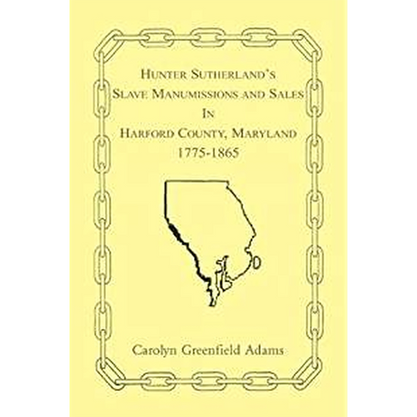 Hunter Sutherland's Slave Manumissions and Sales in Harford County, Maryland, 1775-1865