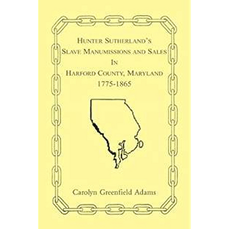 Hunter Sutherland's Slave Manumissions and Sales in Harford County, Maryland, 1775-1865