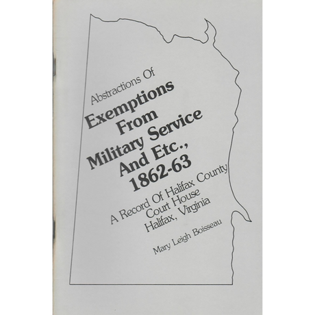 Abstractions of Exemptions from Military Service and etc., 1862-1863, a Record of Halifax County Court House, Halifax, Virginia