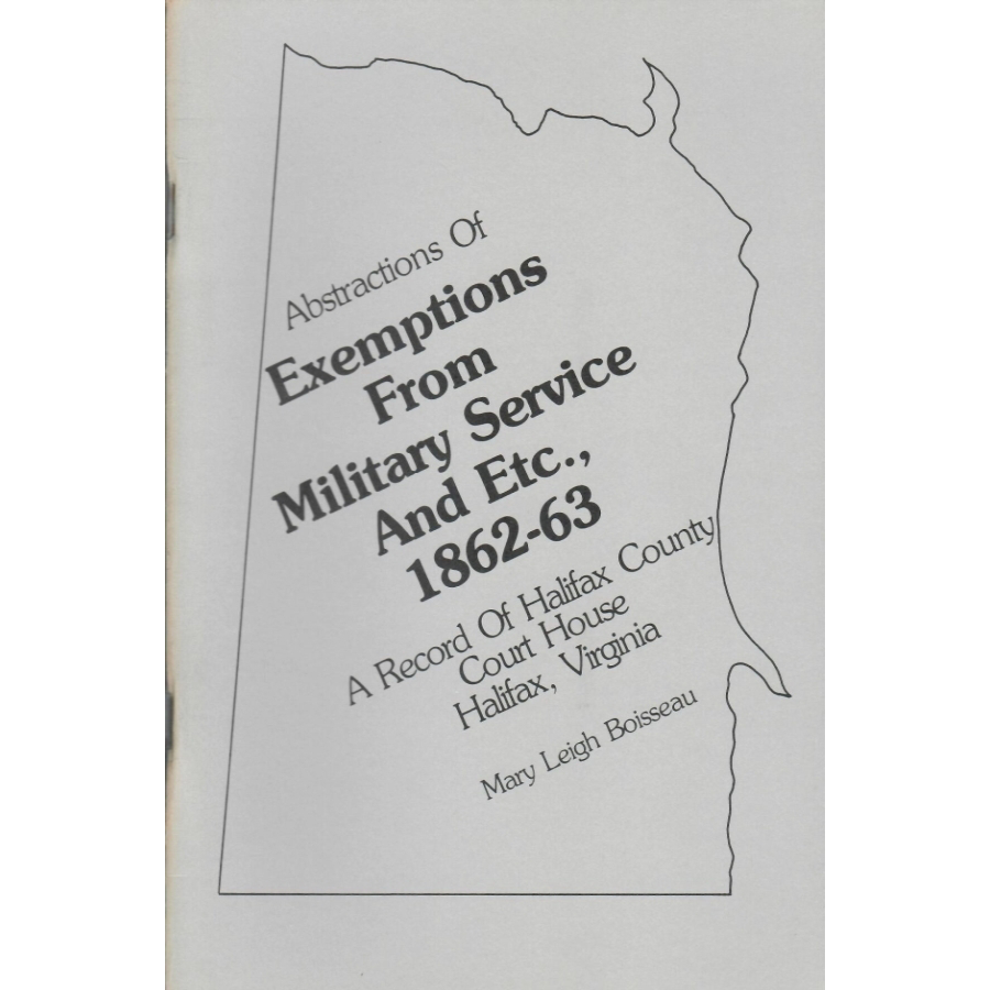 Abstractions of Exemptions from Military Service and etc., 1862-1863, a Record of Halifax County Court House, Halifax, Virginia