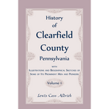 History of Clearfield County, Pennsylvania with Illustrations and Biographical Sketches of some of its Prominent Men and Pioneers vol. 1