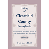 History of Clearfield County, Pennsylvania with Illustrations and Biographical Sketches of some of its Prominent Men and Pioneers vol. 1