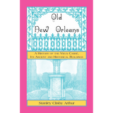 Old New Orleans: A History of the Vieux Carre, its ancient and Historical Buildings