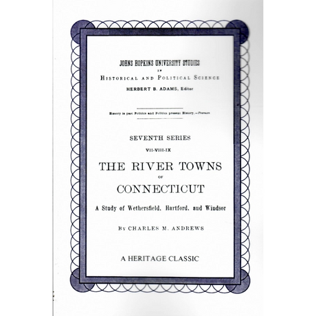 The River Towns of Connecticut: A Study of Wethersfield, Hartford, and Windsor