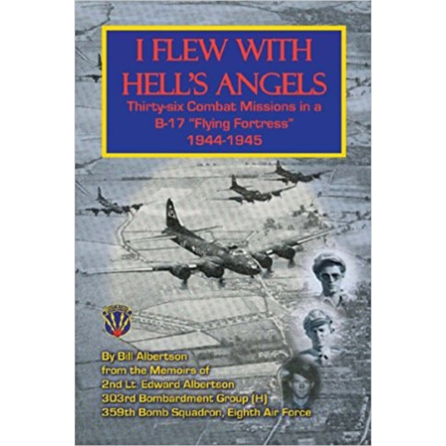 I Flew with Hell's Angels, Thirty-Six Combat Missions in a B-17 "Flying Fortress" 1944-1945