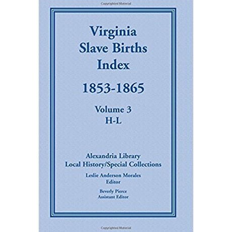 Virginia Slave Births Index, 1853-1865, Volume 3, H-L
