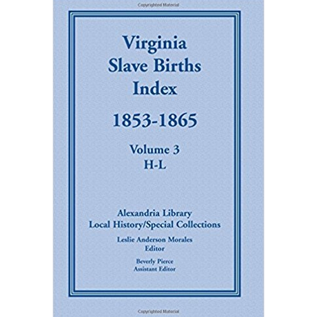 Virginia Slave Births Index, 1853-1865, Volume 3, H-L