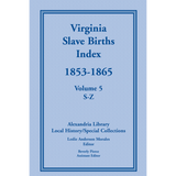 Virginia Slave Births Index, 1853-1865, Volume 5, S-Z