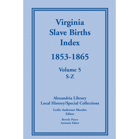 Virginia Slave Births Index, 1853-1865, Volume 5, S-Z