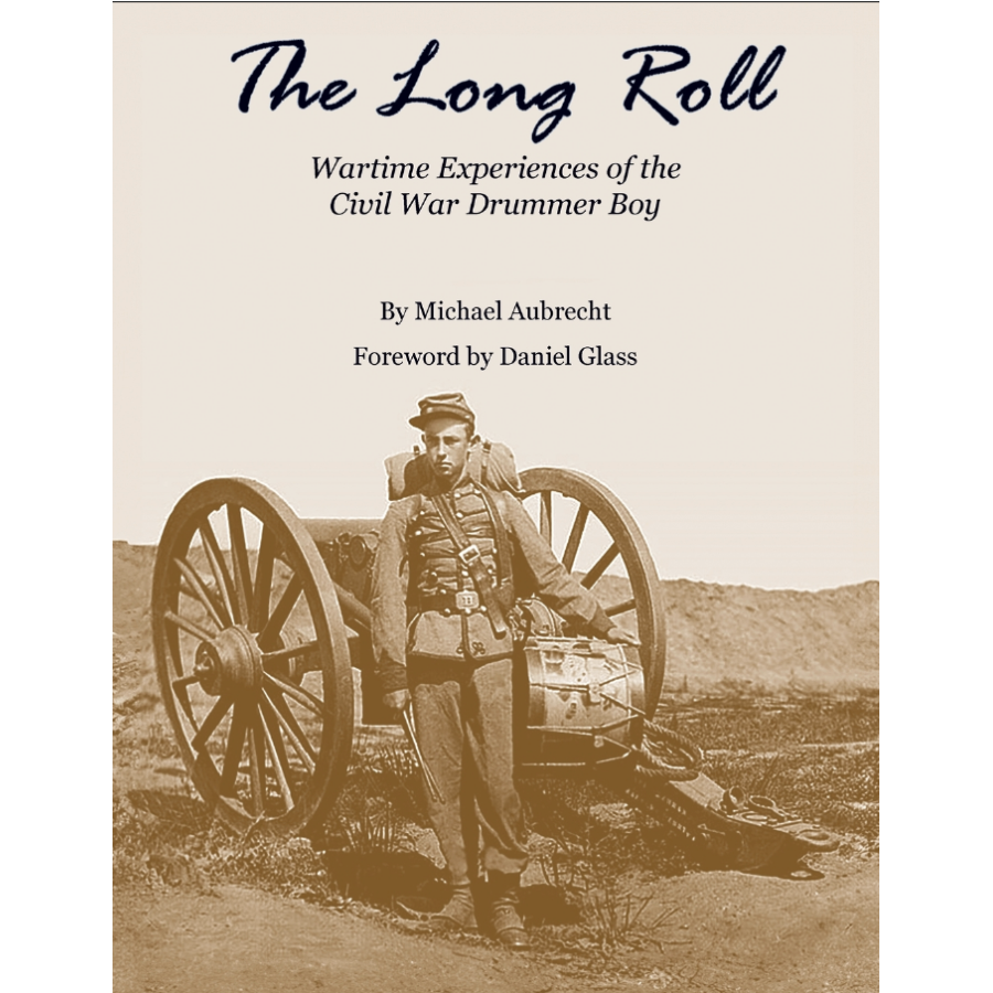 The Long Roll: Wartime Experiences of the Civil War Drummer Boy
