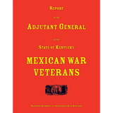 Report of the Adjutant General of the State of Kentucky: Mexican War Veterans