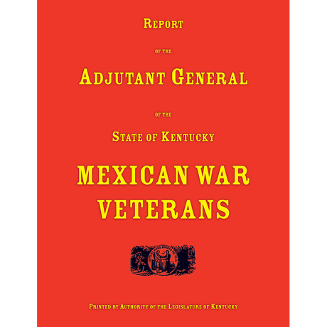 Report of the Adjutant General of the State of Kentucky: Mexican War Veterans