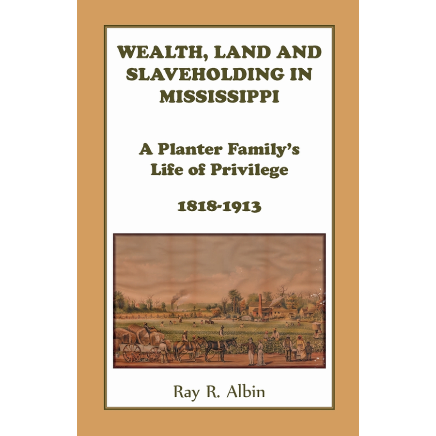 Wealth Land and Slaveholding in Mississippi: A Planter Family's Life of Privilege, 1818-1913