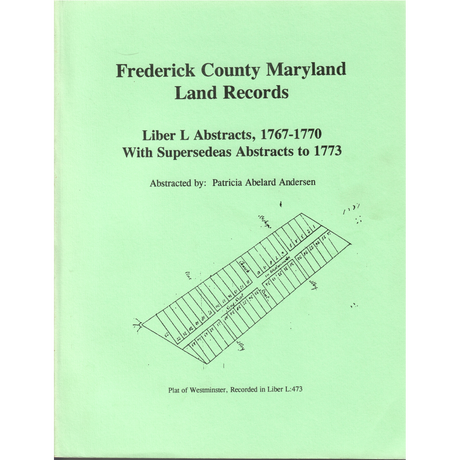 Frederick County, Maryland Land Records, Liber L Abstracts, 1767-1770 With Supersedeas Abstracts to 1773