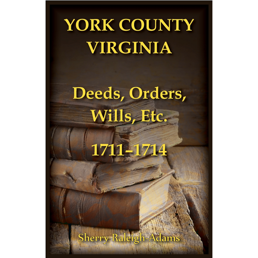 York County, Virginia Deeds, Orders, Wills, etc., 1711-1714