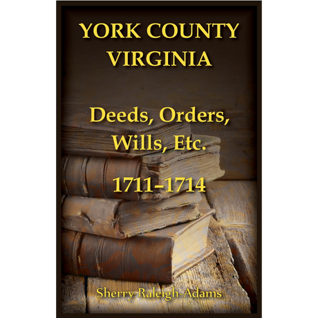 York County, Virginia Deeds, Orders, Wills, etc., 1711-1714
