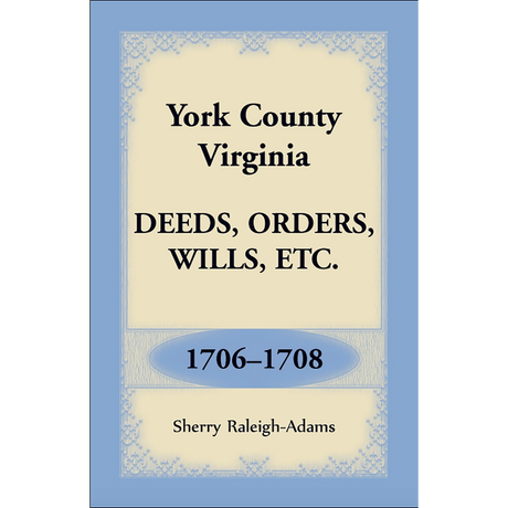 York County, Virginia Deeds, Orders, Wills, etc., 1706-1708