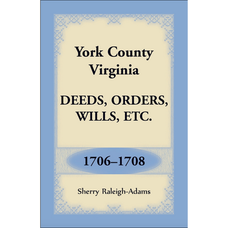 York County, Virginia Deeds, Orders, Wills, etc., 1706-1708