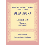 Montgomery County, Maryland Deed Books: Libers L-M-N Abstracts, 1803-1807