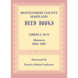 Montgomery County, Maryland Deed Books: Libers L-M-N Abstracts, 1803-1807