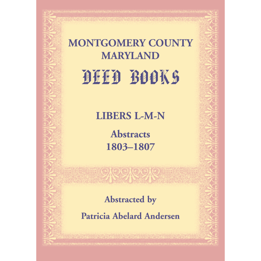 Montgomery County, Maryland Deed Books: Libers L-M-N Abstracts, 1803-1807
