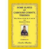 Some Slaves of Caroline County, Virginia, Will Books 19, 29, 30, 31 and 32; Guardian's Book