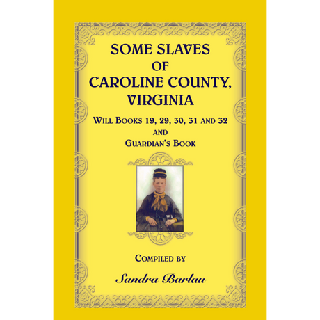 Some Slaves of Caroline County, Virginia, Will Books 19, 29, 30, 31 and 32; Guardian's Book