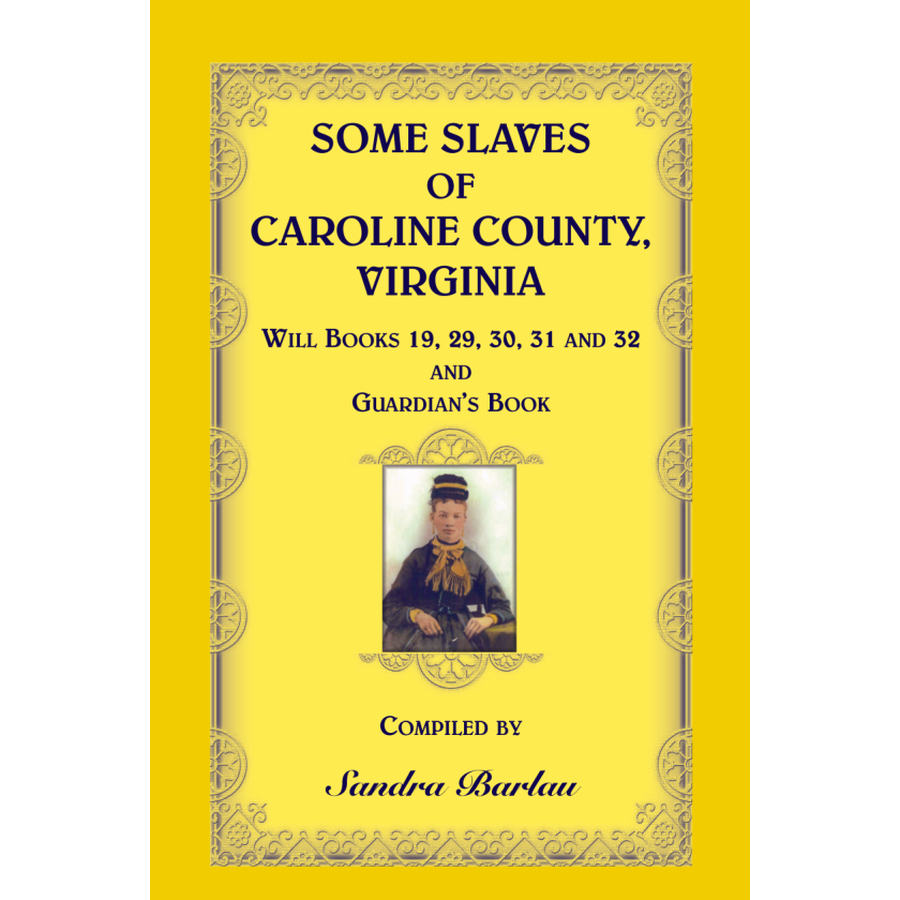 Some Slaves of Caroline County, Virginia, Will Books 19, 29, 30, 31 and 32; Guardian's Book