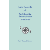 Land Records of York County, Pennsylvania, Libers A and B, 1746-1764