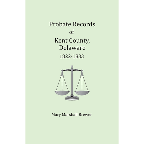 Probate Records of Kent County, Delaware, Volume 3: 1822-1833