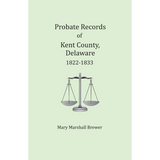 Probate Records of Kent County, Delaware, Volume 3: 1822-1833