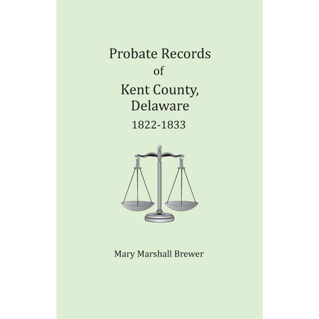 Probate Records of Kent County, Delaware, Volume 3: 1822-1833