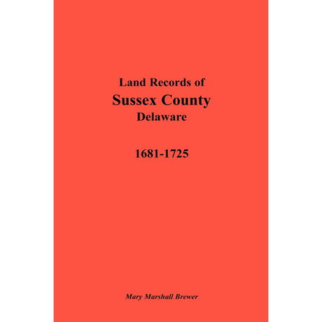 Land Records of Sussex County, Delaware, 1681-1725
