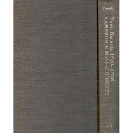 The Records of the Town of Cambridge (Formerly Newtowne), Massachusetts, 1630-1703