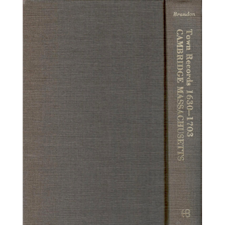 The Records of the Town of Cambridge (Formerly Newtowne), Massachusetts, 1630-1703