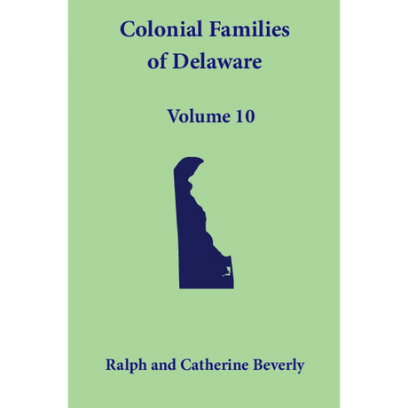 Colonial Families of Delaware, Volume 10: Kent, Sussex and Newcastle