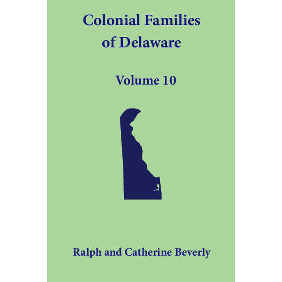 Colonial Families of Delaware, Volume 10: Kent, Sussex and Newcastle
