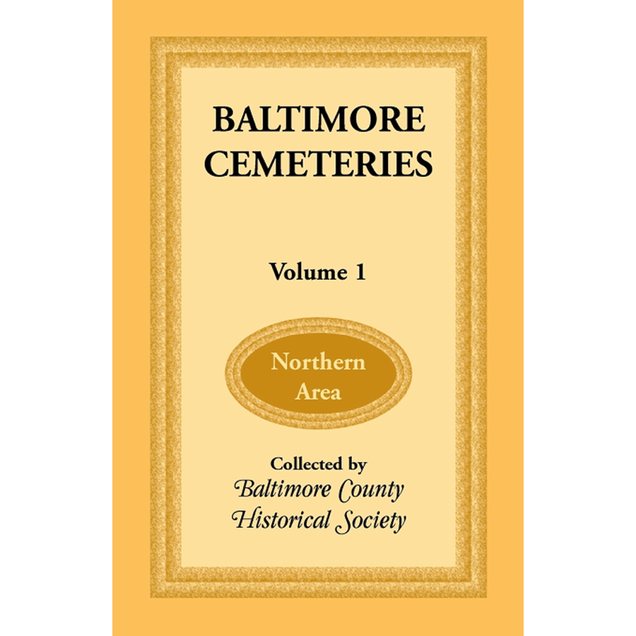 Baltimore [Maryland] Cemeteries: Volume 1, Northern Area