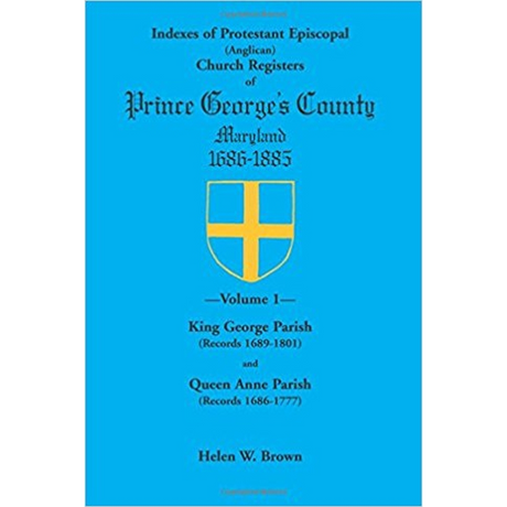 Indexes of Protestant Episcopal (Anglican) Church Registers of Prince George's County, 1686-1885, Volume 1