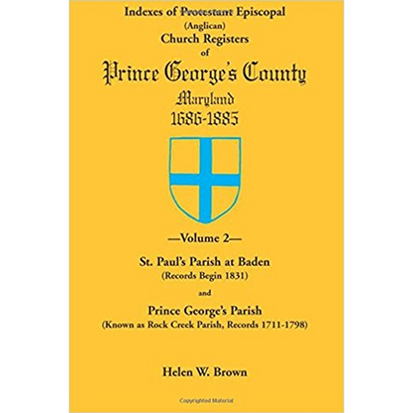 Indexes of Protestant Episcopal (Anglican) Church Registers of Prince George's County, 1686-1885, Volume 2