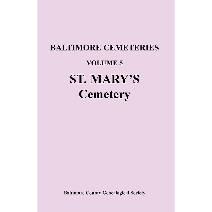 Baltimore [Maryland] Cemeteries, Volume 5: St. Mary's Cemetery
