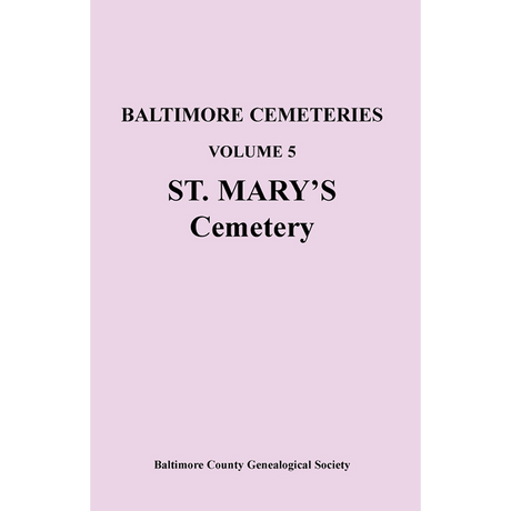 Baltimore [Maryland] Cemeteries, Volume 5: St. Mary's Cemetery