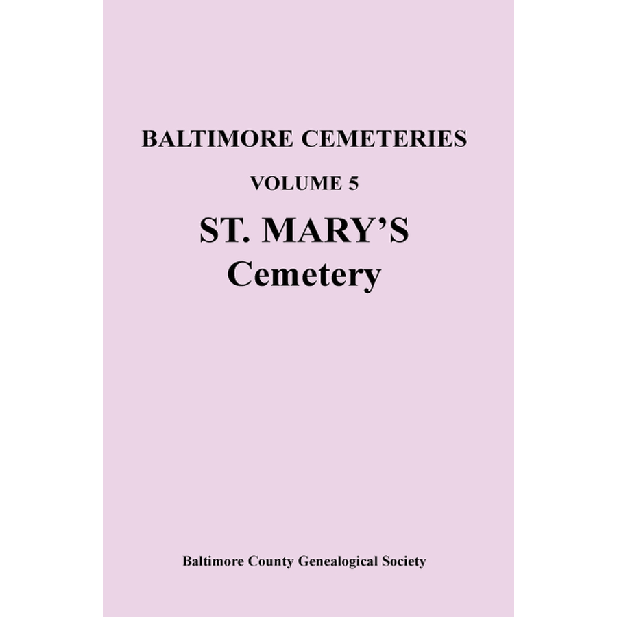 Baltimore [Maryland] Cemeteries, Volume 5: St. Mary's Cemetery
