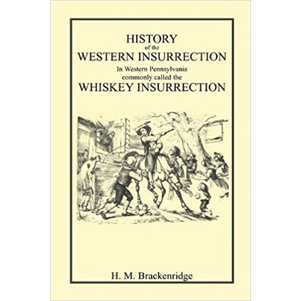 History of the Western Insurrection in Western Pennsylvania commonly called the Whiskey Insurrection