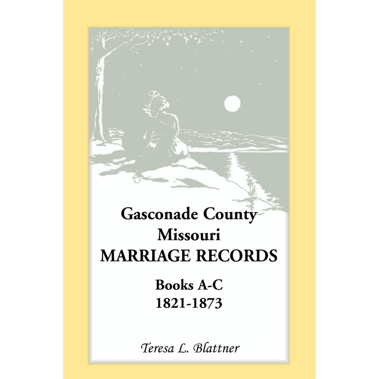 Gasconade County, Missouri, Marriage Records, Books A-C 1821-1873