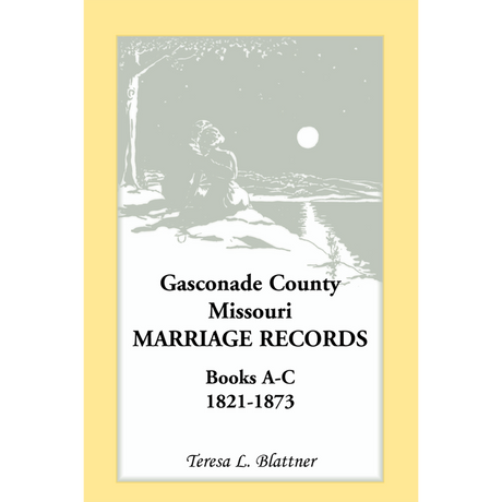 Gasconade County, Missouri, Marriage Records, Books A-C 1821-1873